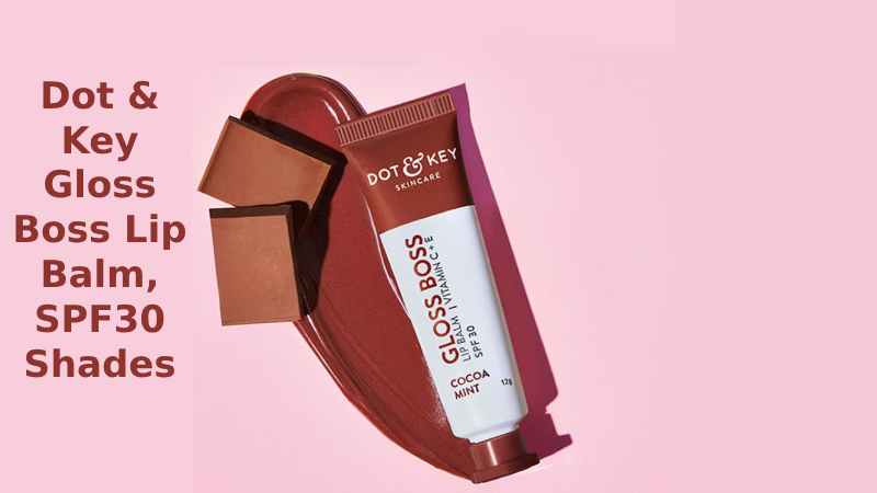 Dot & Key Gloss Boss Lip Balm, SPF30 Shades: